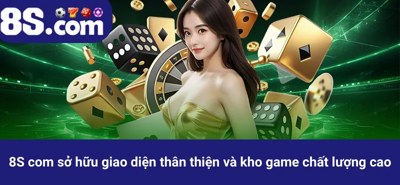 8S com sở hữu giao diện thân thiện và kho game chất lượng cao